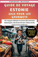 Guide De Voyage Estonie 2025 Pour Les Gourmets: Un voyage culinaire  travers des tavernes historiques, des fruits de mer ctiers et des restaurants modernes