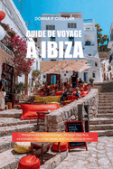 Guide de Voyage ? Ibiza: D?couvrez les meilleures plages, les hauts lieux de la vie nocturne et les joyaux cach?s pour vos vacances de r?ve !