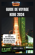 Guide de Voyage Kobe 2024: Naviguer dans les principales attractions et tr?sors culturels de la ville portuaire du Japon