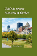 Guide de Voyage Montral Et Qubec 2024: Votre guide de tout ce que la ville a  offrir avec des trsors cachs et des monuments emblmatiques du Canada