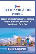 Guide de Voyage ? Porto Rico 2024: Le guide ultime pour explorer les meilleurs endroits, attractions, ?v?nements et exp?riences ? Porto Rico