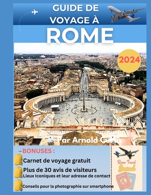 Guide de Voyage ? Rome 2024: guide complet pour explorer les joyaux et tr?sors cach?s de Rome - Curtis, Arnold