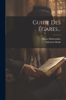 Guide Des Egares... - Maimonides, Moses, and Munk, Salomon