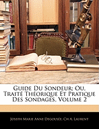 Guide Du Sondeur; Ou, Trait? Th?orique Et Pratique Des Sondages, Volume 2