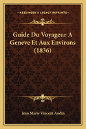 Guide Du Voyageur a Geneve Et Aux Environs (1836)