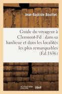 Guide Du Voyageur ? Clermont-Fd: Dans Sa Banlieue Et Dans Les Localit?s Les Plus Remarquables: Du D?partement Du Puy-De-D?me, Telles Que Le Mont-Dore, St-Nectaire, Pontgibaud, Volvic