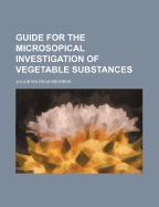 Guide for the Microsopical Investigation of Vegetable Substances