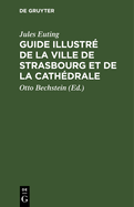 Guide Illustr de la Ville de Strasbourg Et de la Cathdrale