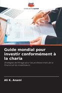 Guide mondial pour investir conform?ment ? la charia