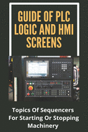 Guide Of PLC Logic And HMI Screens: Topics Of Sequencers For Starting Or Stopping Machinery: Scada Supervision Systems