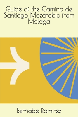 Guide of the Camino de Santiago Mozarabic from Malaga - Ramirez, Bernabe