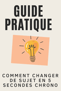 Guide pratique: Comment changer de sujet en 5 secondes chrono: Maîtriser l'art de la transition impeccable