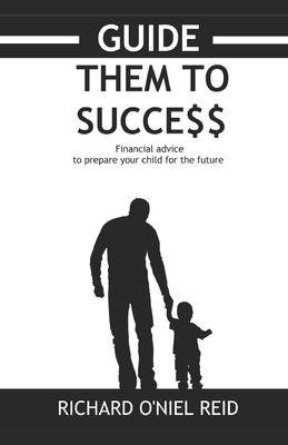 Guide them to success: financial advice to prepare your child for the future - Reid, Richard O