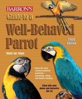 Guide to a Well-Behaved Parrot - Athan, Mattiesue