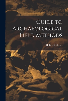 Guide to Archaeological Field Methods - Heizer, Robert F