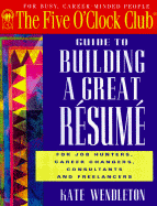 Guide to Building a Great Resume: For Job Hunters, Career Changers, Consultants and Freelancers