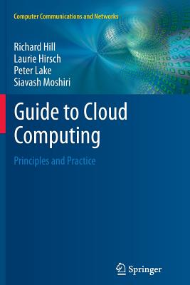 Guide to Cloud Computing: Principles and Practice - Hill, Richard, Sir, and Hirsch, Laurie, and Lake, Peter