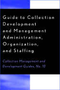 Guide to Collection Development and Management: Administration, Organization, and Staffing