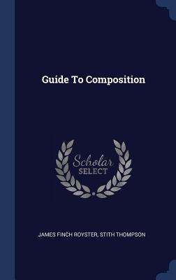 Guide To Composition - Royster, James Finch, and Thompson, Stith