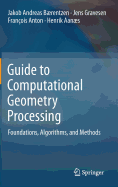 Guide to Computational Geometry Processing: Foundations, Algorithms, and Methods