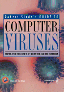 Guide to Computer Viruses: How to Avoid Them, How to Get Rid of Them, and How to Get Help