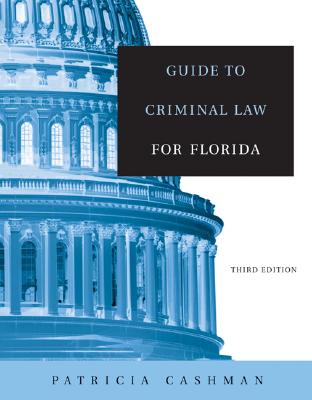 Guide to Criminal Law for Florida - Cashman, Patricia