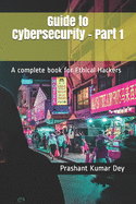 Guide to Cybersecurity - Part 1: A complete book for Ethical Hackers