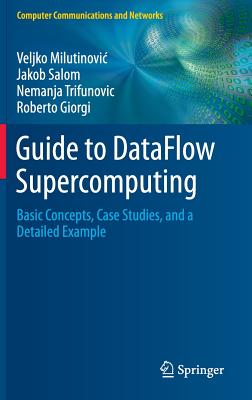 Guide to DataFlow Supercomputing: Basic Concepts, Case Studies, and a Detailed Example - Milutinovic, Veljko, and Salom, Jakob, and Trifunovic, Nemanja