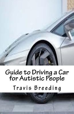 Guide to Driving a Car for Autistic People - Breeding, Travis