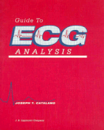 Guide to ECG Analysis - Catalano, Robert A, MD, and Catalano, Joseph T, PhD, RN, Ccrn