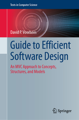 Guide to Efficient Software Design: An MVC Approach to Concepts, Structures, and Models - Voorhees, David P.