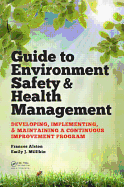 Guide to Environment Safety and Health Management: Developing, Implementing, and Maintaining a Continuous Improvement Program