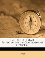 Guide to Female Employment in Government Offices...