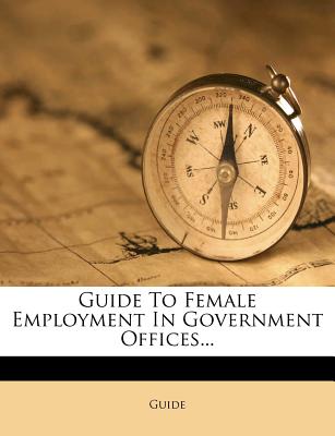 Guide to Female Employment in Government Offices... - Guide (Creator)