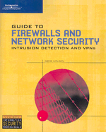Guide to Firewalls and Network Security: With Intrusion Detection and VPNs - Holden, Greg