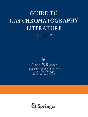 Guide to Gas Chromatography Literature: Volume 2 - Signeur, Austin V