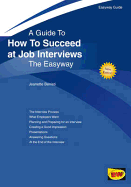 Guide To How To Succeed At Job Interviews - Revised Edition: The Easyway