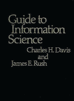 Guide to Information Science - Davis, Charles Hargis, and Rush, James E, and Unknown