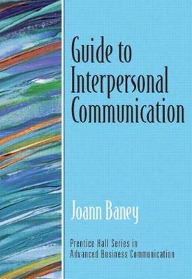 Guide to Interpersonal Communication (Guide to Business Communication Series) - Baney, Joann