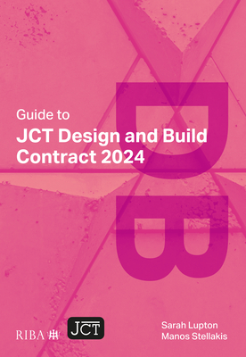 Guide to JCT Design and Build Contract 2024 2025 - Lupton, Sarah, and Stellakis, Manos