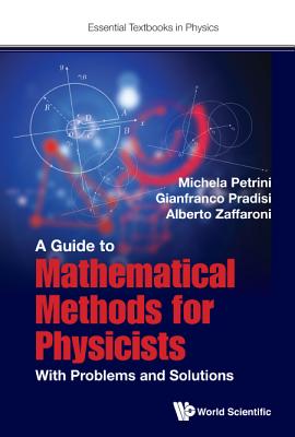 Guide to Mathematical Methods for Physicists, A: With Problems and Solutions - Petrini, Michela, and Pradisi, Gianfranco, and Zaffaroni, Alberto