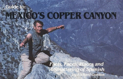 Guide to Mexico's Copper Canyon: Facts, Faces, Places, & a Smattering of Spanish - Gordon, Richard