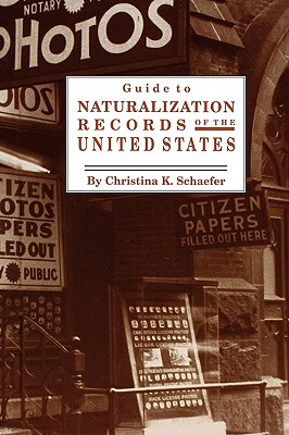 Guide to Naturalization Records of the United States - Schaefer, Christina K