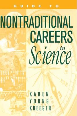 Guide to Nontraditional Careers in Science - Kreeger, Karen Y