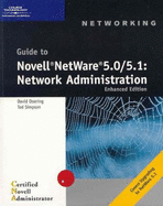 Guide to Novell NetWare 5.0/5.1: Network Administration Enhanced Edition - Simpson, Ted, and Doering, David