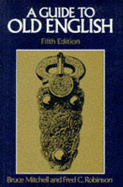 Guide to Old English - Mitchell, Bruce, and Robinson, Fred C, Professor