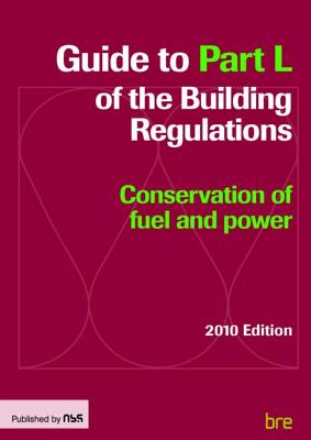 Guide to Part L of the Building Regulations: Conservation of fuel and power - Building Research Establishment