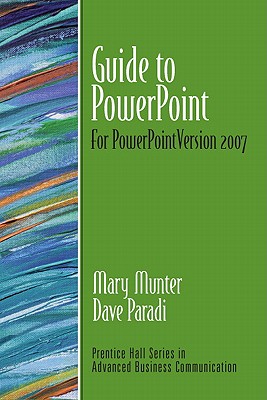 Guide to PowerPoint: For PowerPoint Version 2007 - Munter, Mary, and Paradi, Dave