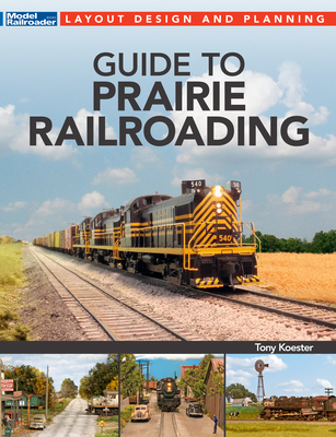 Guide to Prairie Railroading - Koester, Tony (Editor)