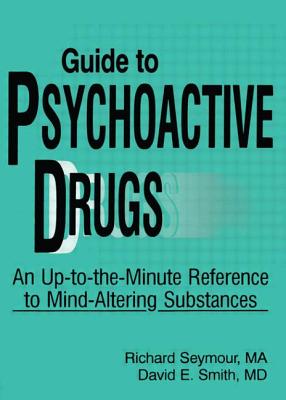 Guide to Psychoactive Drugs - Seymour, Richard B, Ma, and Smith, David E